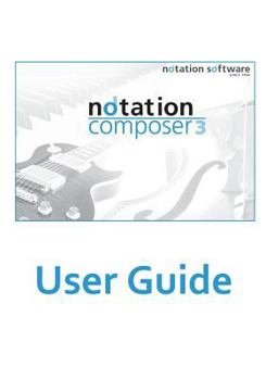 Notation Composer 3 User Guide: Notation Composer 3 User Guide