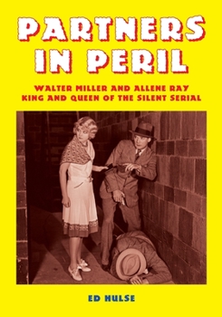 Paperback Partners in Peril: Walter Miller and Allene Ray, King and Queen of the Silent Serial Book