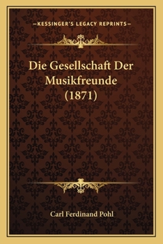 Paperback Die Gesellschaft Der Musikfreunde (1871) [German] Book