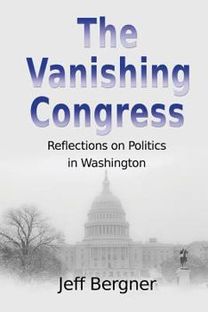 Paperback The Vanishing Congress: Reflections on Politics in Washington Book