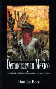 Paperback Democracy in Mexico: Peasant Rebellion and Political Reform Book