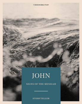 John - Storyteller - Bible Study Book: Signs of the Messiah