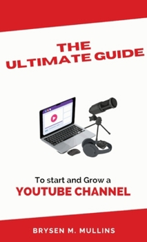Hardcover The Ultimate Guide: To start and Grow a YouTube Channel Book