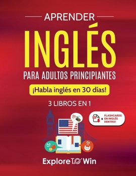 Paperback Aprender inglés para adultos principiantes: 3 libros en 1: ¡Habla inglés en 30 días! Book