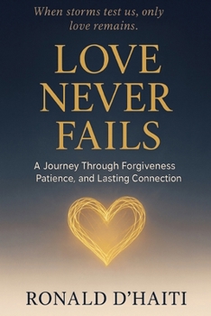 Paperback Love Never Fails: A Journey Through Forgiveness, Patience, And Lasting Connection Book