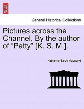 Paperback Pictures Across the Channel. by the Author of "Patty" [K. S. M.]. Book