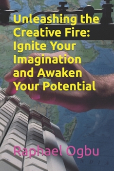 Paperback Unleashing the Creative Fire: Ignite Your Imagination and Awaken Your Potential [Large Print] Book