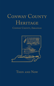 Hardcover Conway County Heritage: Then and Now (Limited) Book