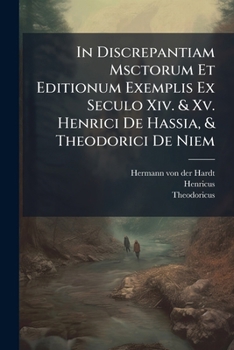 In Discrepantiam Msctorum Et Editionum Exemplis Ex Seculo Xiv. & Xv. Henrici De Hassia, & Theodorici De Niem...