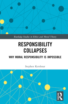 Hardcover Responsibility Collapses: Why Moral Responsibility is Impossible Book