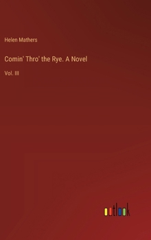 Hardcover Comin' Thro' the Rye. A Novel: Vol. III Book