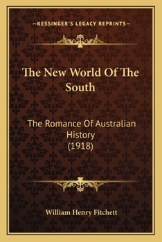 Paperback The New World Of The South: The Romance Of Australian History (1918) Book