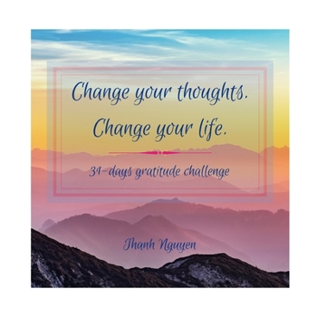 Paperback Change Your Thoughts. Change Your Life.: 31-days gratitude challenge Book