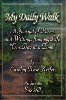 My Daily Walk: A journal of poems and writings from my life. (With help from the twelve-steps, one day at a time.)