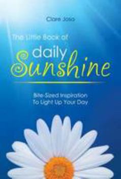 The Little Book Of Daily Sunshine: Bite-Sized Inspiration To Light Up Your Day