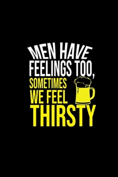 Men have feelings too, sometimes we feel thirsty: Food Journal | Track your Meals | Eat clean and fit | Breakfast Lunch Diner Snacks | Time Items Serving Cals Sugar Protein Fiber Carbs Fat | 110 pages