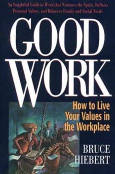 Paperback Good Work: How to Live Your Values in the Workplace Book