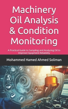 Paperback Machinery Oil Analysis & Condition Monitoring: A Practical Guide to Sampling and Analyzing Oil to Improve Equipment Reliability Book