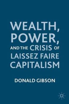 Paperback Wealth, Power, and the Crisis of Laissez Faire Capitalism Book
