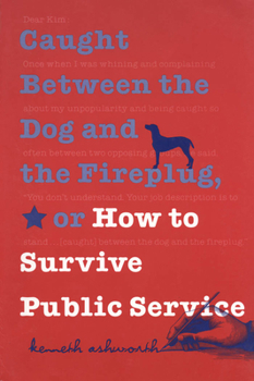 Paperback Caught Between the Dog and the Fireplug, or How to Survive Public Service Book