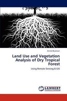 Paperback Land Use and Vegetation Analysis of Dry Tropical Forest Book