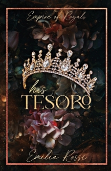 His Tesoro: An Arranged Marriage Age Gap Mafia Romance (Empire of Royals)