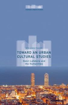 Hardcover Toward an Urban Cultural Studies: Henri Lefebvre and the Humanities Book