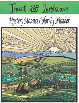 Paperback Travel & Landscape Mystery Mosaic Color By Number: Stress Relieving Designs Travel & Landscape Mystery ... and landscape mystery mosaic large print Book