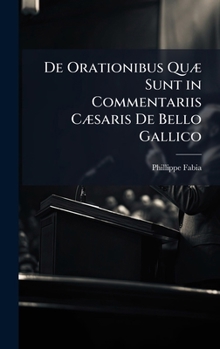 Hardcover De Orationibus QuÃ] Sunt in Commentariis CÃ]saris De Bello Gallico [Latin] Book