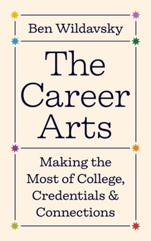 Hardcover The Career Arts: Making the Most of College, Credentials, and Connections Book