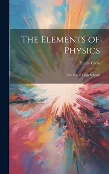 Hardcover The Elements of Physics: For Use in High Schools Book