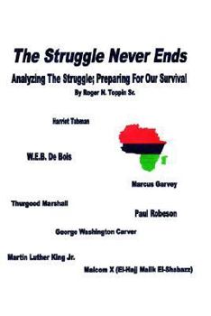 Paperback The Struggle Never Ends: Analyzing The Struggle; Preparing For Our Survival Book
