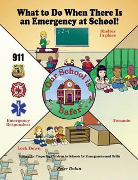 Paperback What to Do When There Is an Emergency at School!: A Story for Preparing Children in Schools for Emergencies and Drills Book