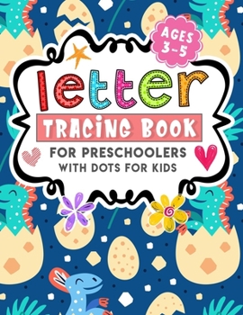 Paperback Letter Tracing Book For Preschoolers With Dots For Kids Ages 3 - 5: Tracing Letters Handwriting Activity Workbook For Preschool, (Preschool writing Wo Book