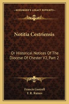 Paperback Notitia Cestriensis: Or Historical Notices Of The Diocese Of Chester V2, Part 2 Book