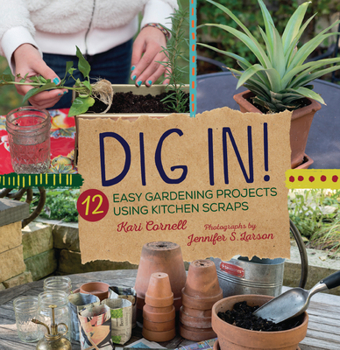 Paperback Dig In!: 12 Easy Gardening Projects Using Kitchen Scraps Book