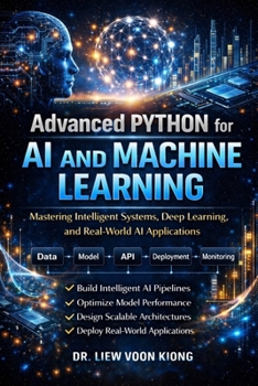 Paperback Advanced Python for AI & Machine Learning (Mastery Edition): Build Scalable AI Systems, LLM Applications, and Production-Ready Solutions Book