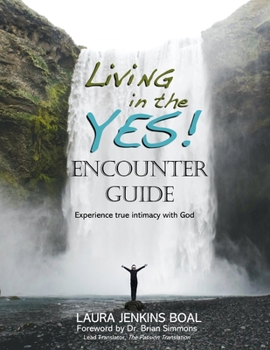 Paperback Living in the YES! Encounter Guide: Experience True Intimacy With God Book