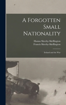 Hardcover A Forgotten Small Nationality: Ireland and the War Book