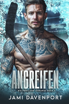 Angreifen: Eine Hockey-Romanze mit Neuanfang (Die Portland Icehawks) (German Edition)