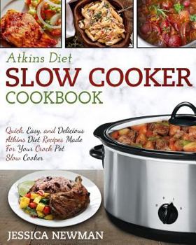 Paperback Atkins Diet Slow Cooker Cookbook: Quick, Easy, and Delicious Atkins Diet Recipes Made for Your Crock Pot Slow Cooker Book