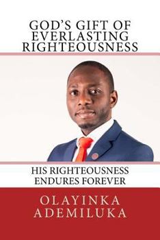 Paperback God's Gift Of Everlasting Righteousness: His Righteousness Endures Forever Book