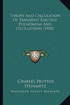 Theory and Calculation of Transient Electric Phenomena and Oscillations