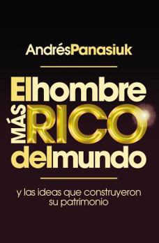 Paperback El Hombre Más Rico del Mundo: Y las Ideas Que Construyeron su Patrimonio [Spanish] Book