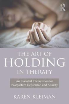 Paperback The Art of Holding in Therapy: An Essential Intervention for Postpartum Depression and Anxiety Book