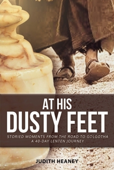 Paperback At His Dusty Feet: Storied Moments from the Road to Golgotha Book