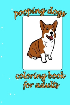 pooping dogs coloring book for adults: pooping dogs coloring book for adults (size 6×9 77 pages