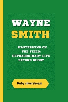 Paperback Wayne Smith: Mastermind on the Field: Extraordinary Life Beyond Rugby Book