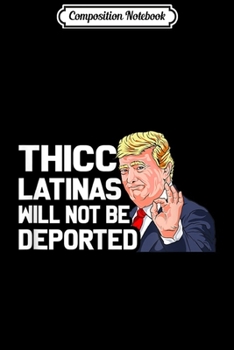 Composition Notebook: Thicc Latinas Will Not Be Deported Journal/Notebook Blank Lined Ruled 6x9 100 Pages