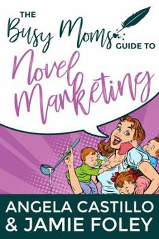 Paperback The Busy Mom's Guide to Novel Marketing Book